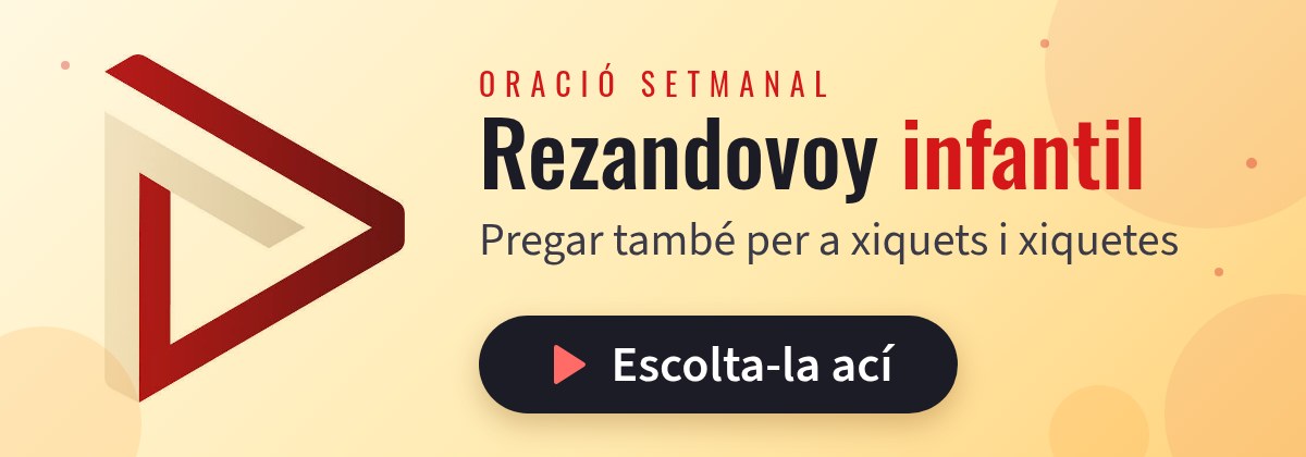 Rezandovoy infantil, una oració setmanal: pregar també per a xiquets i xiquetes. Escolta-la ací