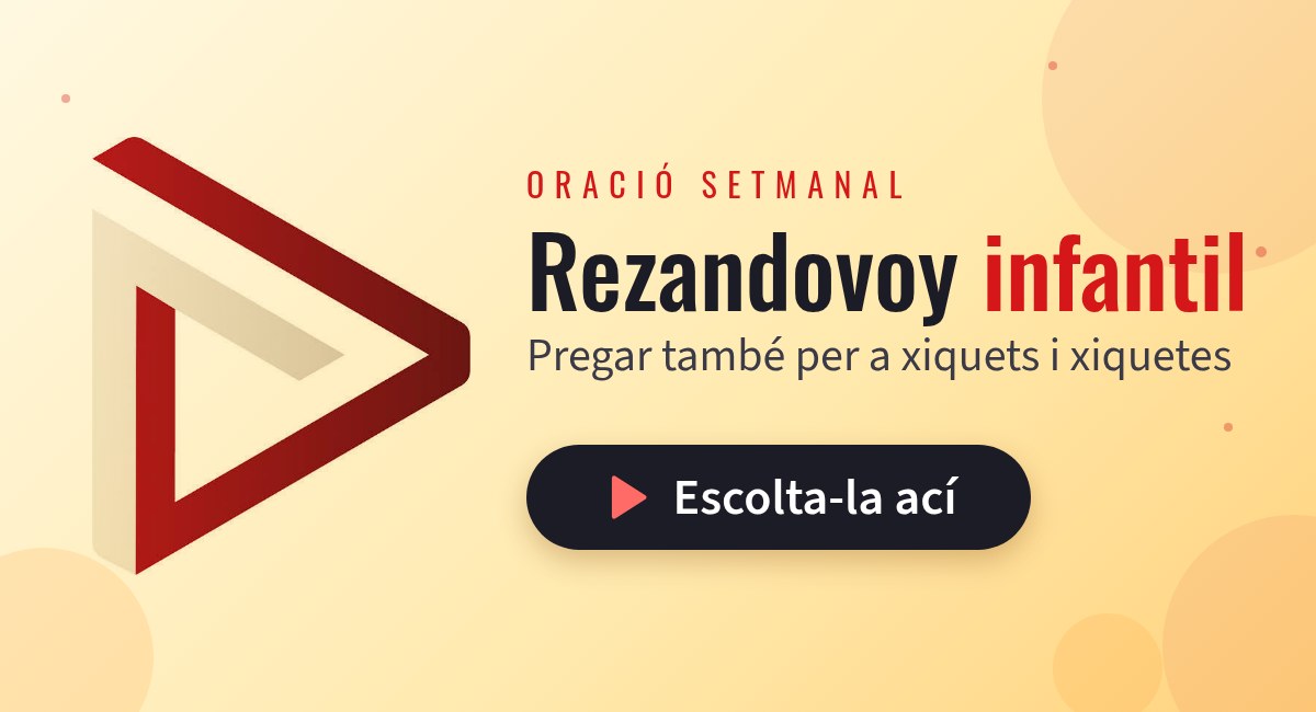 Rezandovoy infantil, una oració setmanal: pregar també per a xiquets i xiquetes. Escolta-la ací